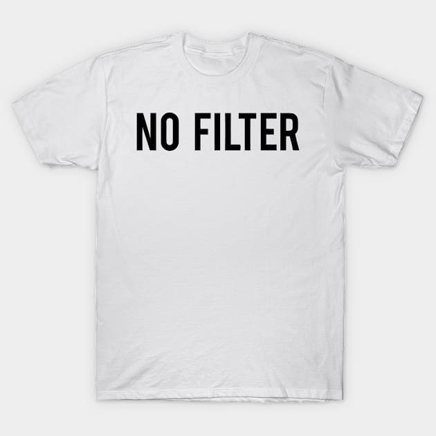 No Filter T-Shirt by Sigelgam31